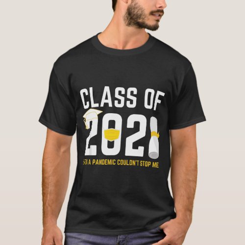 Class of 2021 Even A Pandemic Couldnt Stop Me Grad T_Shirt