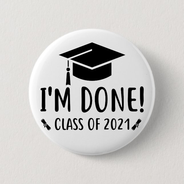 Class of 2021, Graduation, I'm Done Graduation Button (Front)