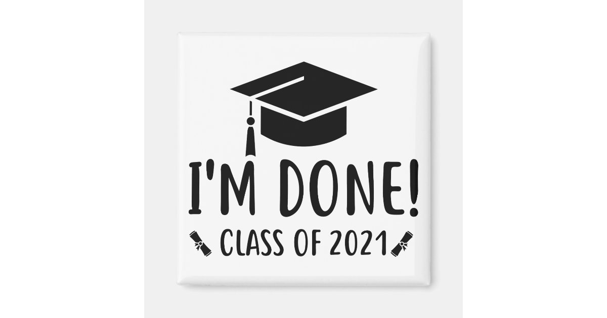 Class of 2021, Graduation, I'm Done Graduation Magnet | Zazzle