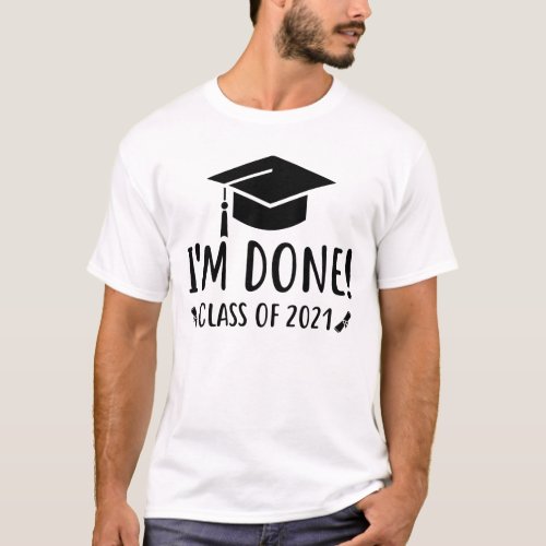 Class of 2021 Graduation Im Done Graduation T_Shirt
