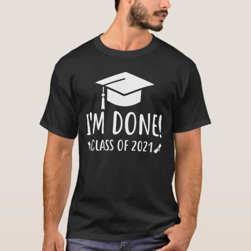 Class of 2021 Graduation Im Done Graduation T_Shirt