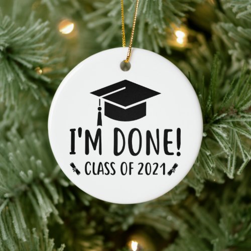 Class of 2021 Im Done Graduation Ceramic Ornament