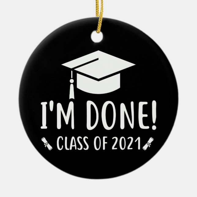 Class of 2021, I'm Done Graduation Ceramic Ornament (Front)