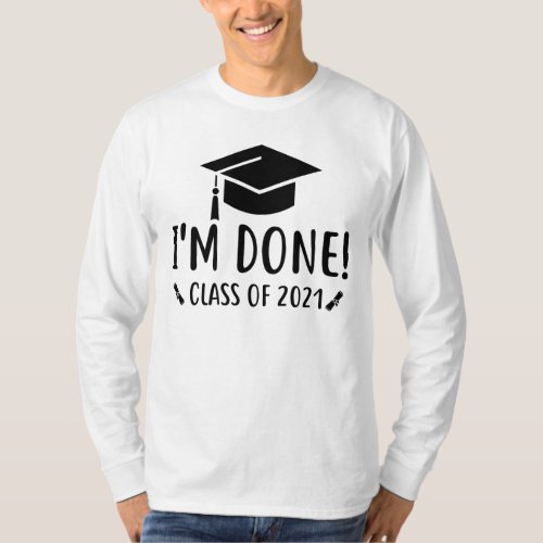 Class of 2021 Im Done Graduation T_Shirt