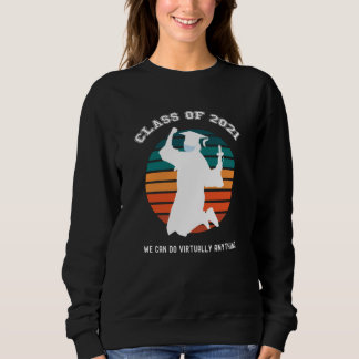 Class of 2021 Senior Graduation Virtually Anything Sweatshirt