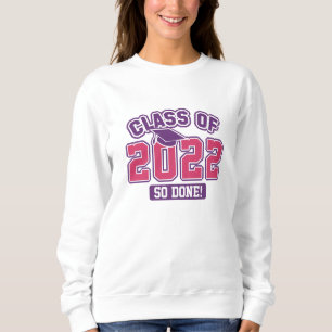 Class Of 2022 So Done Sweatshirt