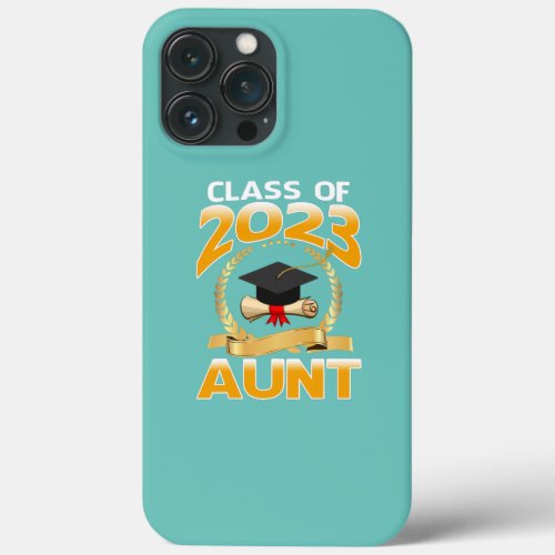 Class Of 2023 Aunt Graduate Senior Graduation Day iPhone 13 Pro Max Case