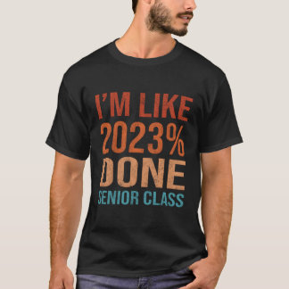 Class Of 2023 I'M Like 2023 Done High School Senio T-Shirt