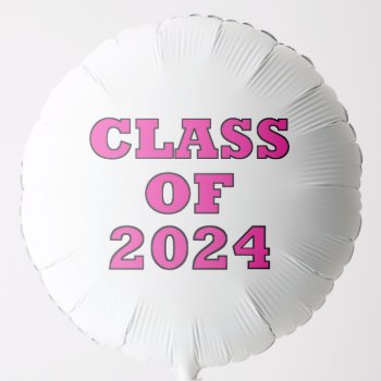 "class Of 2024” Balloon by LadyDenise at Zazzle