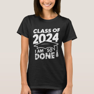 Class Of 2024 Done Graduation Funny Graduate T-Shirt