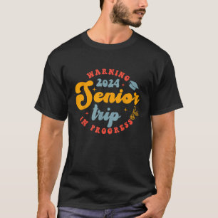 Class of 2024 Senior Trip In Progress Graduation T T-Shirt