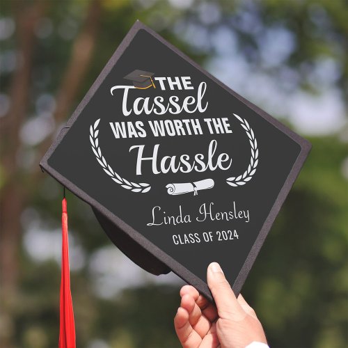 Class of 2024 The Tassel Was Worth The Hassle Graduation Cap Topper