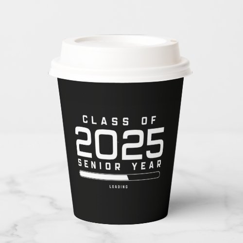 Class of 2025 Senior Year Loading Senior 2025  Paper Cups