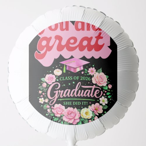 Class of 2026 Graduate She Did It Pink Floral Grad Balloon