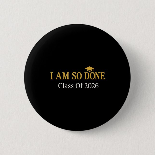 Class of 2026 i am so done graduation  button (Front)