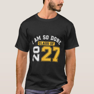 Class of 2027 am done senior graduation senior 202 T-Shirt