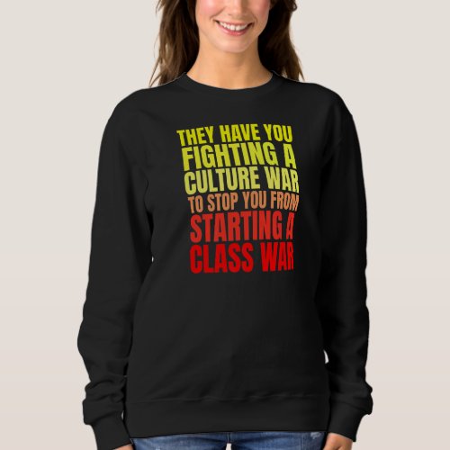 Class War Quote Anti Culture War Propaganda Radica Sweatshirt