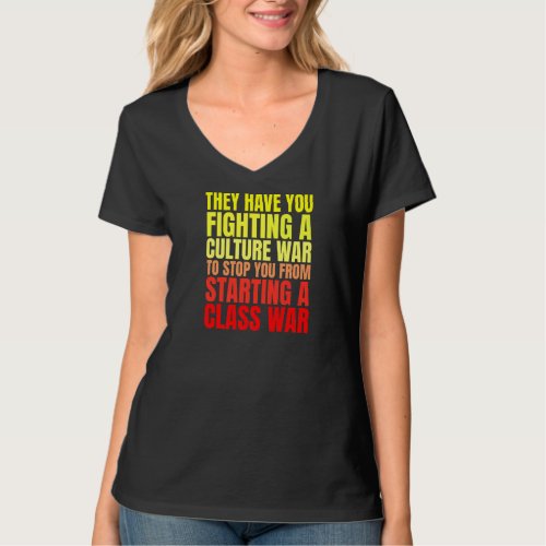 Class War Quote Anti Culture War Propaganda Radica T_Shirt