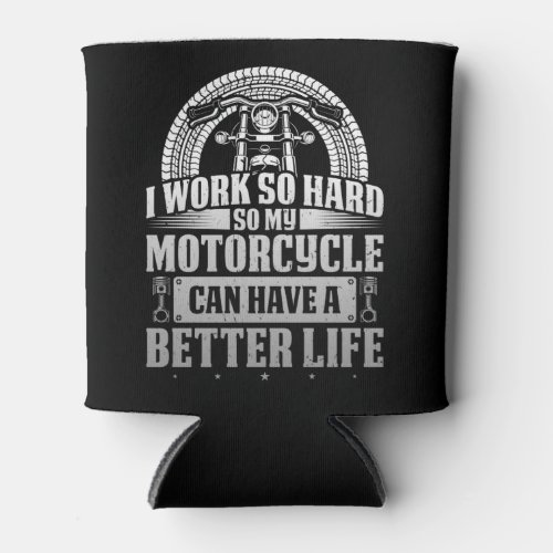 Classic Biker Work Hard My Motorcycle Can Have A Can Cooler