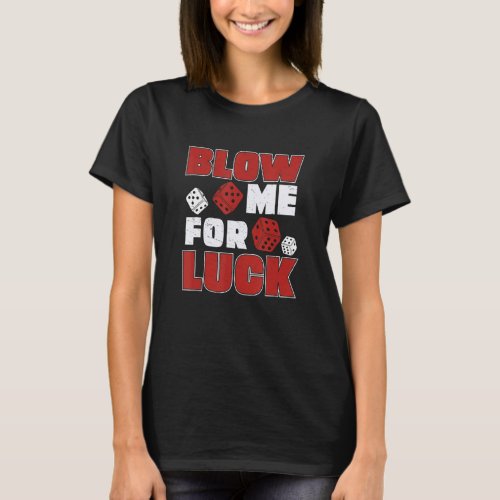 Classic Blow Me For Luck Farkle Dice Game For Fark T_Shirt