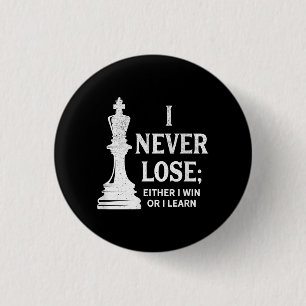 Classic Chess Design, I Never Lose; I Either Win Button