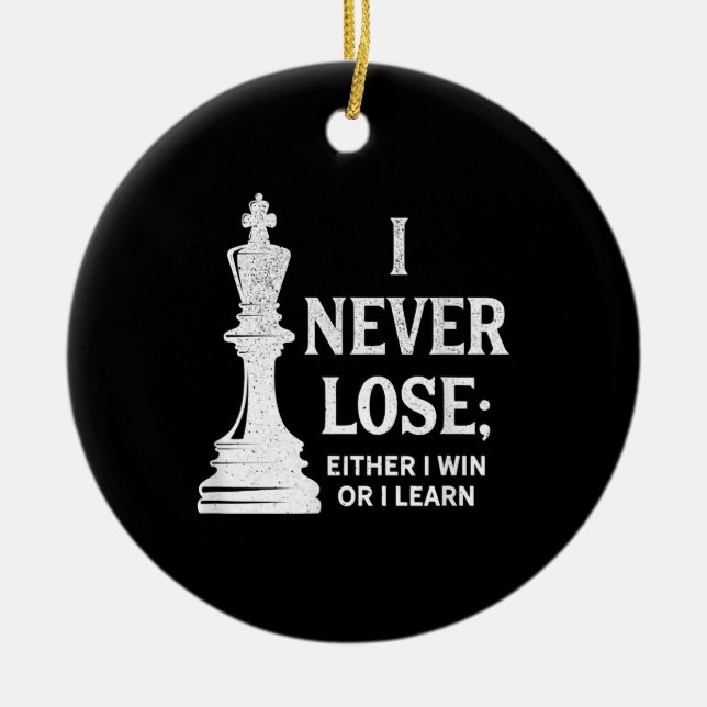 Classic Chess Design, I Never Lose; I Either Win Ceramic Ornament (Front)