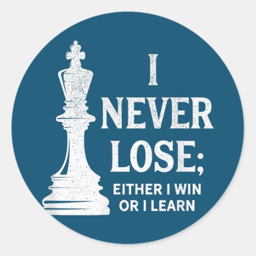 Classic Chess Design I Never Lose I Either Win Classic Round Sticker