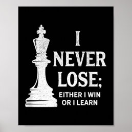 Classic Chess Design, I Never Lose; I Either Win Poster