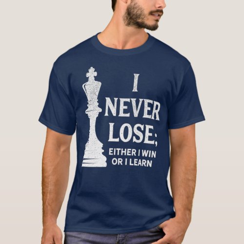 Classic Chess Design I Never Lose I Either Win T_Shirt