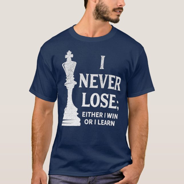 Classic Chess Design I Never Lose I Either Win T-Shirt (Front)