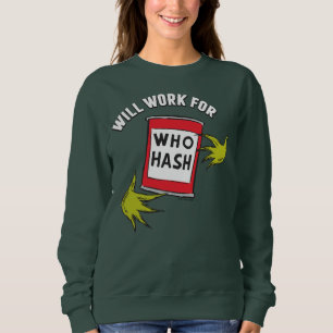 Classic Grinch Will Work for Who Hash Quote Sweatshirt