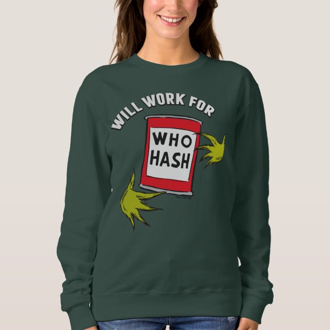 Classic Grinch | Will Work for Who Hash Quote Sweatshirt (Front)