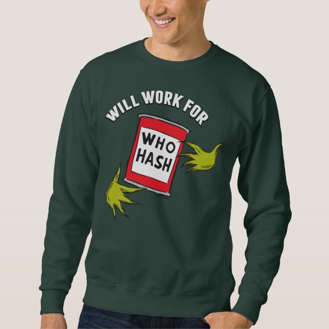 Classic Grinch | Will Work for Who Hash Quote Sweatshirt (Front)