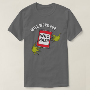 Classic Grinch Will Work for Who Hash Quote T-Shirt