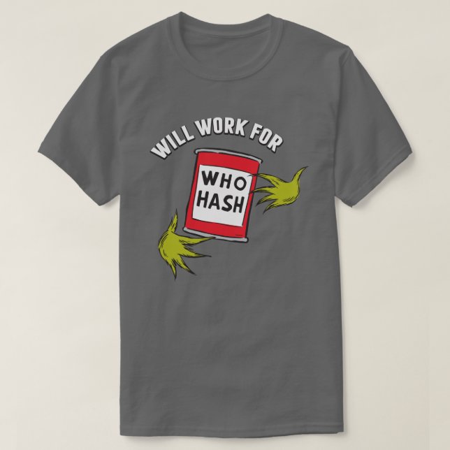 Classic Grinch | Will Work for Who Hash Quote T-Shirt (Design Front)