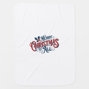 Classic Merry Christmas to All - Festive Holiday A Baby Blanket
