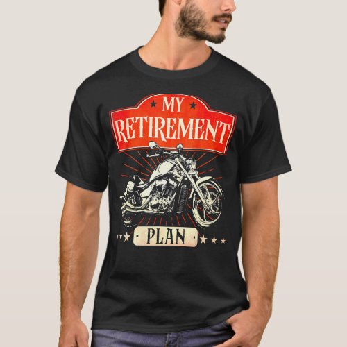 Classic Motorcycle Biker My Retirement Plan T_Shirt