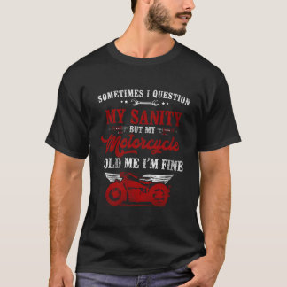 Classic Motorcycle Biker Sometimes I Question My S T-Shirt