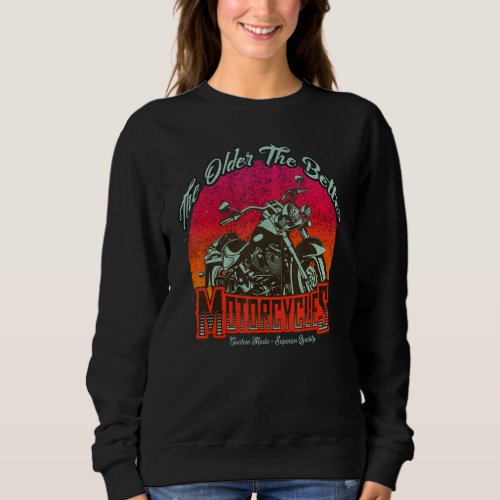 Classic Motorcycles The Older The Better Sweatshirt