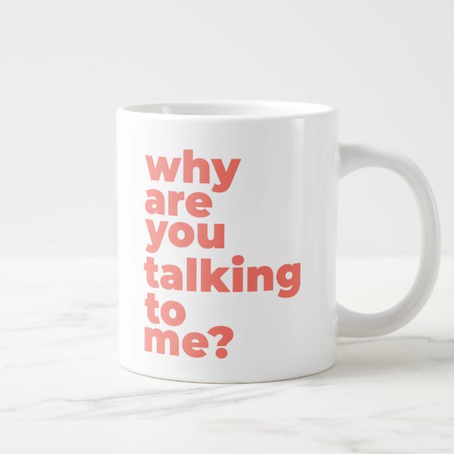 Classic Mug - Why Are You Talking To Me? (Right)