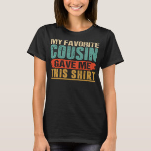 Classic My Favorite Cousin Gave Me This Funny Gift T-Shirt
