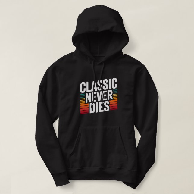 Classic Never Dies Retro Vintage Hoodie (Design Front)