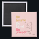 Classic Pooh | Be Brave, Be Kind, Be Sweet Magnet<br><div class="desc">This sweet graphic features Classic Pooh and the quote,  "Be Brave,  Be Kind,  Be Sweet."</div>