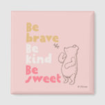 Classic Pooh | Be Brave, Be Kind, Be Sweet Magnet<br><div class="desc">This sweet graphic features Classic Pooh and the quote,  "Be Brave,  Be Kind,  Be Sweet."</div>