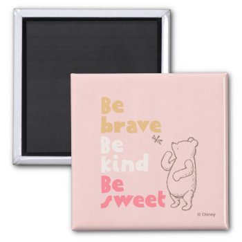 Classic Pooh | Be Brave  Be Kind  Be Sweet Magnet by winniethepooh at Zazzle