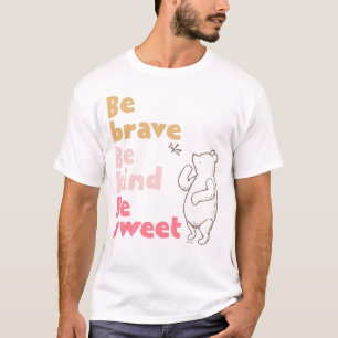 Classic Pooh   Be Brave, Be Kind, Be Sweet T-Shirt