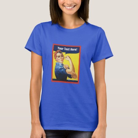 Classic Rosie The Riveter With Your Own Text T-shirt