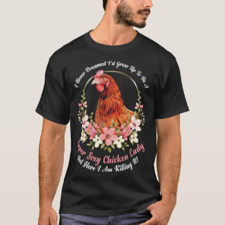 Classic Sarcastic Witty Ironic Chicken Poultry Lif T-Shirt