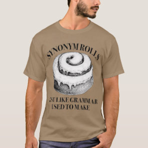 Classic Synonym Rolls Just Like Grammar Used To T-Shirt