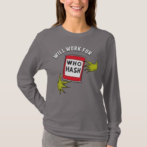 Classic The Grinch  Will Work for Who Hash Quote T_Shirt